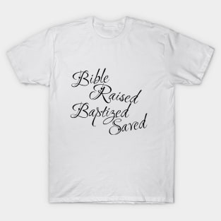 Bible raised Baptized saved T-Shirt